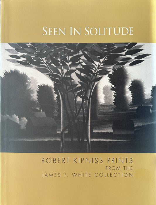 "Seen in Solitude: Robert Kipniss Prints from the James F. White Collection"