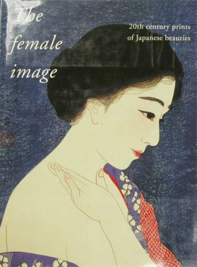 “The Female Image - 20th Century Japanese Prints of Japanese Beauties”